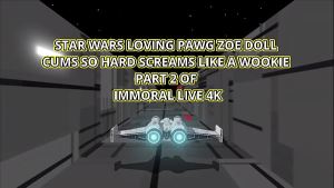 Star Wars Loving Zoe Doll Cums So Hard The Pawg Screams Like A Wookie – Immoral Live 4K