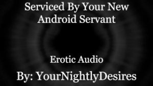 Your Android Services ALL of You.. [Robot] [Double Penetration] [Aftercare] (Erotic Audio for Women)