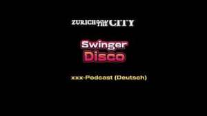 In der SCHWEIZER SWINGER Disco – xxx-Podcast (auf Deutsch)