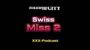 Swiss Miss 2 – xxx-Podcast