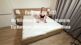 Fantom Ep. #18 My Neighbor Melisa Rose Wants To Try Hardcore Porn For The First Time