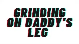 TEASER AUDIO: Grinding On Daddy’s Leg [Daddy][M4F]
